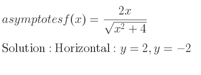The asymptotes of f(x)=(2x)/(sqrt(x^2+4)) is Horizontal: y=2,y=-2